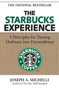 The Starbucks Experience: 5 Principles for Turning Ordinary Into Extraordinary (repost)