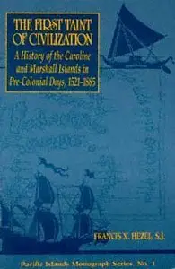 The First Taint of Civilization: A History of the Caroline and Marshall Islands in Pre-Colonial Days, 1521-1885 (repost)