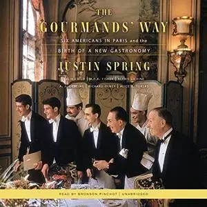 The Gourmands’ Way: Six Americans in Paris and the Birth of a New Gastronomy [Audiobook]