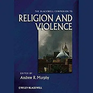The Blackwell Companion to Religion and Violence [Audiobook]