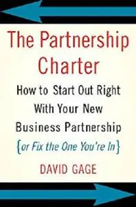 The Partnership Charter: How To Start Out Right With Your New Business Partnership (or Fix The One You're In)