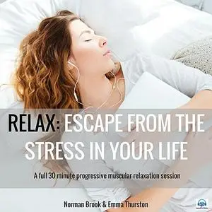 «Relax: Escape from the Stress in Your Life. A full 30 minute progressive muscular relaxation session » by Norman Brook