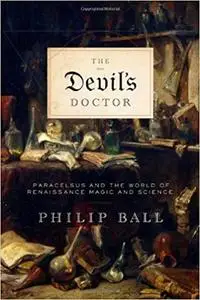 The Devil's Doctor: Paracelsus and the World of Renaissance Magic and Science