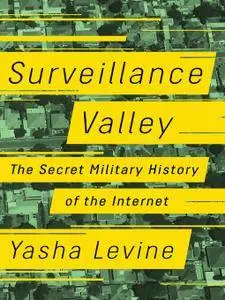 Surveillance Valley: The Secret Military History of the Internet