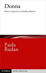 Paola Rudan - Donna: Storia e critica di un concetto polemico