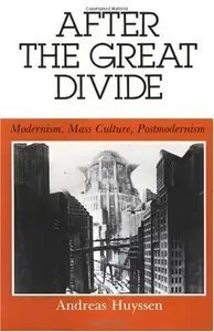 After the Great Divide: Modernism, Mass Culture, Postmodernism (Theories of Representation and Difference)