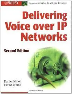 Delivering Voice over IP Networks, 2nd Edition(Repost)
