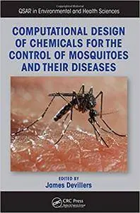 Computational Design of Chemicals for the Control of Mosquitoes and Their Diseases