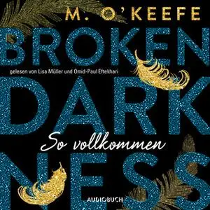 «Broken Darkness - Band 2: So vollkommen» by M. O'Keefe