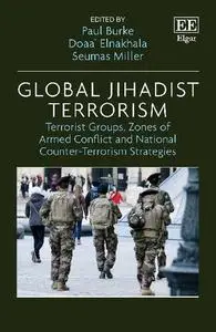 Global Jihadist Terrorism: Terrorist Groups, Zones of Armed Conflict and National Counter-Terrorism Strategies