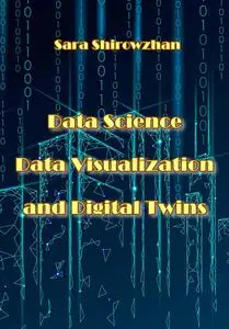 "Data Science, Data Visualization, and Digital Twins" ed. by Sara Shirowzhan