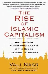 «Forces of Fortune: The Rise of the New Muslim Middle Class and What It Will Mean for Our World» by Vali Nasr