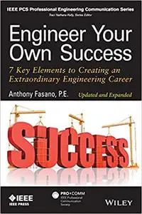 Engineer Your Own Success: 7 Key Elements to Creating an Extraordinary Engineering Career, Updated and Expanded