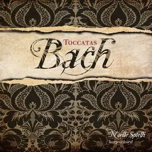 Noëlle Spieth - Johann Sebastian Bach: Toccatas, BWV910-916 (2012)