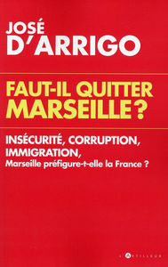 Faut-il quitter Marseille ? - José d’Arrigo