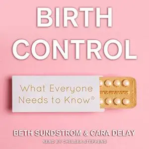 Birth Control: What Everyone Needs to Know [Audiobook]