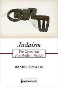 Judaism: The Genealogy of a Modern Notion