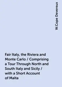 «Fair Italy, the Riviera and Monte Carlo / Comprising a Tour Through North and South Italy and Sicily / with a Short Acc