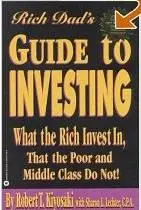 Rich Dad's Guide to Investing: What the Rich Invest in, That the Poor and the Middle Class Do Not!