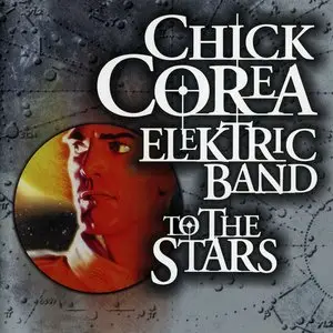 Chick Corea Elektric Band - To The Stars (2004) [lossless]