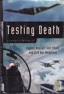 Testing Death: Hughes Aircraft Test Pilots and Cold War Weaponry (Repost)