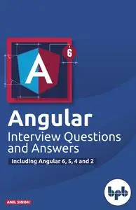 «Angular Interview Questions and Answers: Including Angular 6,5,4 and 2» by Anil Singh