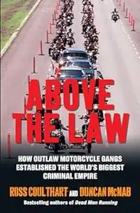 Above the Law: how outlaw motorcycle gangs became the world's biggest criminal empire