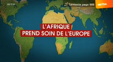 (ARTE) Le dessous des cartes : L'Afrique prend soin de l'Europe (2009)