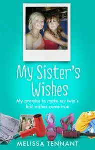 My Sister's Wishes: My Promise to Make my Twin’s Last Wishes Come True