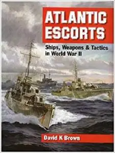 Atlantic Escorts: Ships, Weapons & Tactics in World War II
