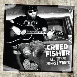 Creed Fisher - All These Songs I Wrote (2021)