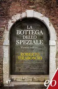 Roberto Tiraboschi - La bottega dello speziale. Venetia 1118 d. C. (Repost)