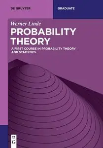 Probability Theory: A First Course in Probability Theory and Statistics