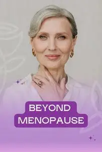 Beyond Menopause: Understanding Changes and Challenges