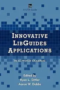 Innovative LibGuides Applications: Real World Examples