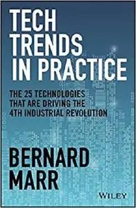 Tech Trends in Practice: The 25 Technologies that are Driving the 4th Industrial Revolution