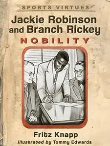 Jackie Robinson and Branch Rickey: Nobility
