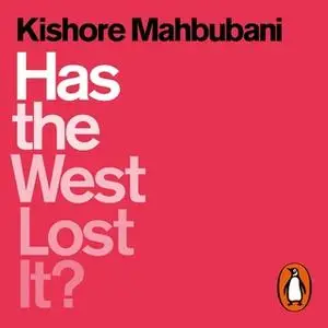 «Has the West Lost It?» by Kishore Mahbubani