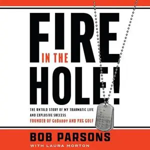 Fire in the Hole!: The Untold Story of My Traumatic Life and Explosive Success [Audiobook]