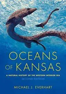 Oceans of Kansas : A Natural History of the Western Interior Sea, Second Edition