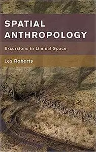 Spatial Anthropology: Excursions in Liminal Space