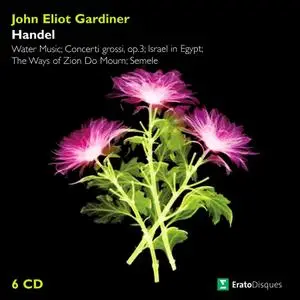 John Eliot Gardiner - Handel: Water Music; Concerti grossi Op.3; Israel in Egypt; The Ways of Zion Do Mourn; Semele (2007)