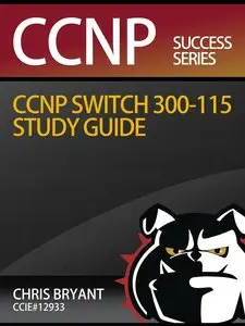 Chris Bryant's CCNP SWITCH 300-115 Study Guide