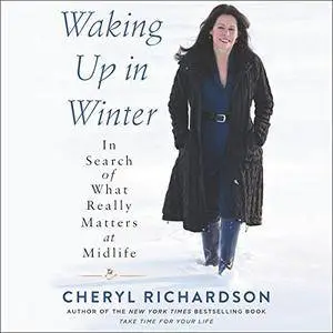 Waking Up in Winter: In Search of What Really Matters at Midlife [Audiobook]