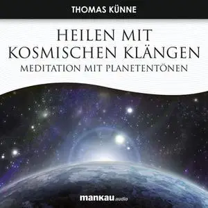 «Heilen mit Kosmischen Klängen: Meditation mit Planetentönen» by Thomas Künne