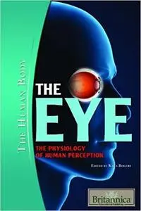 The Eye: The Physiology of Human Perception (The Human Body)