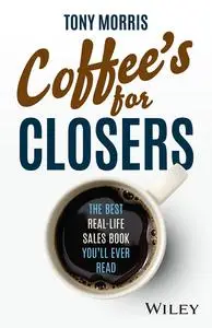 Coffee's for Closers: The Best Real Life Sales Book You'll Ever Read
