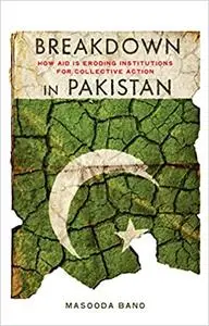 Breakdown in Pakistan: How Aid Is Eroding Institutions for Collective Action