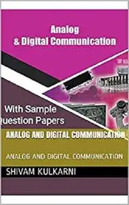 ANALOG AND DIGITAL COMMUNICATION WITH SAMPLE QUESTION PAPERS: ANALOG AND DIGITAL COMMUNICATION