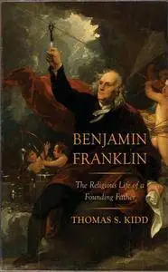 Benjamin Franklin : The Religious Life of a Founding Father